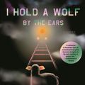 Cover Art for 9780374714987, I Hold a Wolf by the Ears: Stories by Laura van den Berg