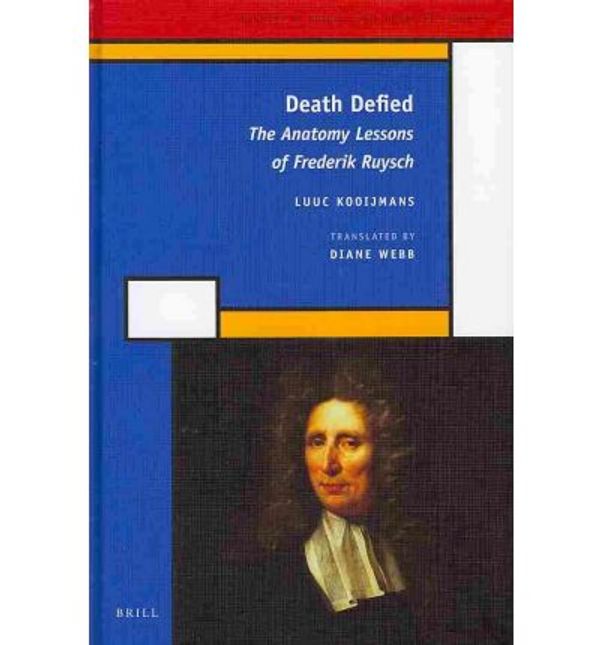 Cover Art for 9789004187849, Death Defied: The Anatomy Lessons of Frederik Ruysch by Luuc Kooijmans