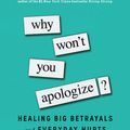 Cover Art for 9781501129612, Why Won't You Apologize?: Healing Big Betrayals and Everyday Hurts by Harriet Lerner
