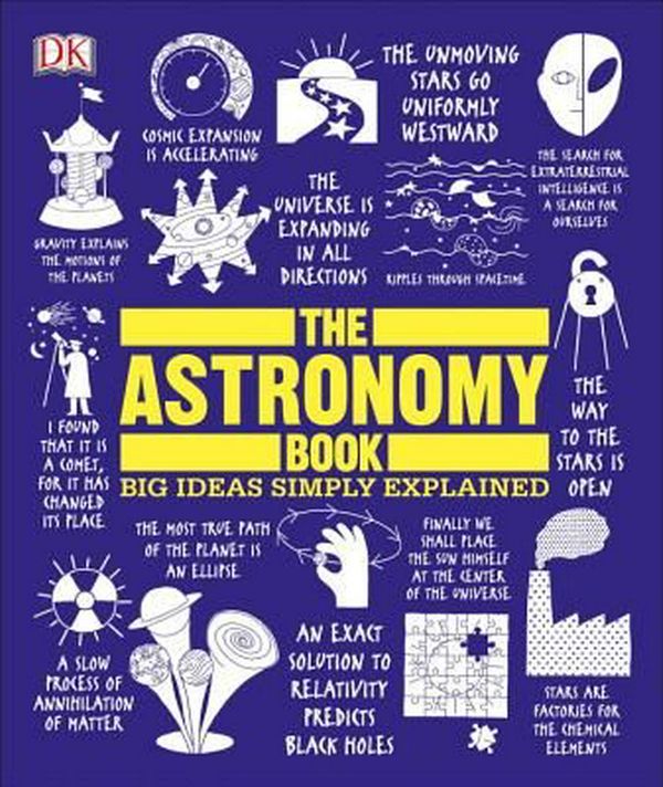 Cover Art for 9781465464187, The Astronomy Book: Big Ideas Simply Explained by DK
