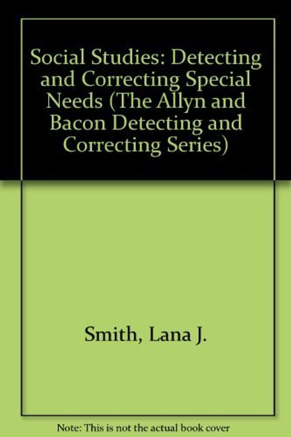 Cover Art for 9780205121519, Social Studies : Detecting and Correcting Special Needs by Lana J. Smith; Dennie L. Smith