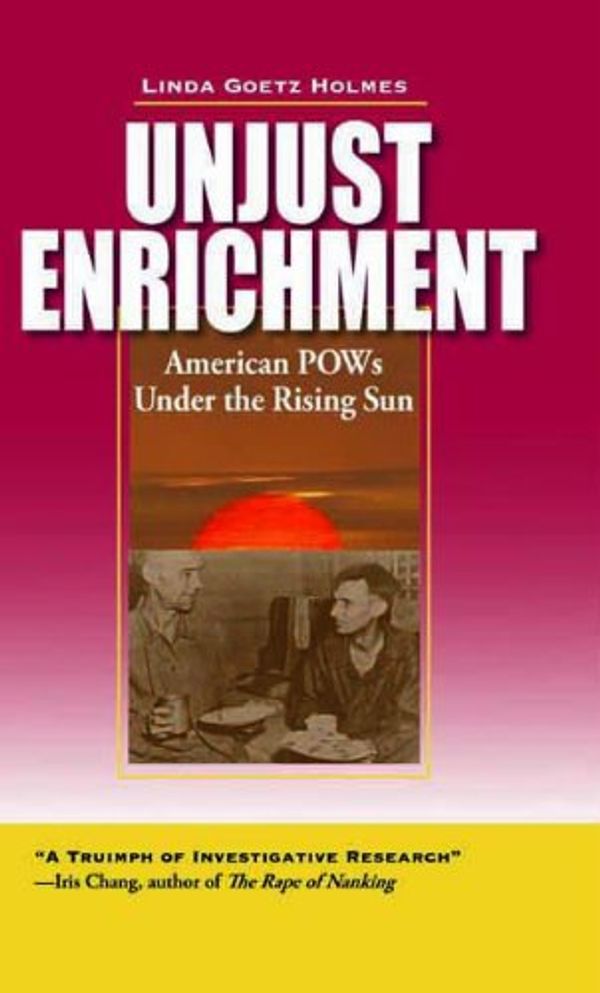 Cover Art for 9781568526751, Unjust Enrichment: American Pows Under the Rising Sun by Linda Goetz Holmes