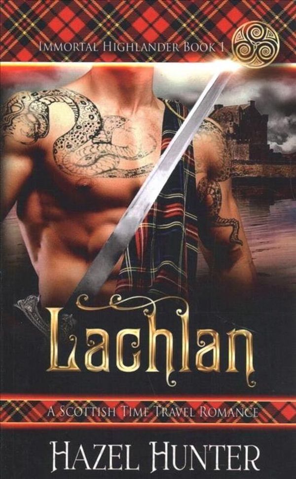 Cover Art for 9781974228096, Lachlan (Immortal Highlander Book 1): A Scottish Time Travel Romance: Volume 1 by Hazel Hunter
