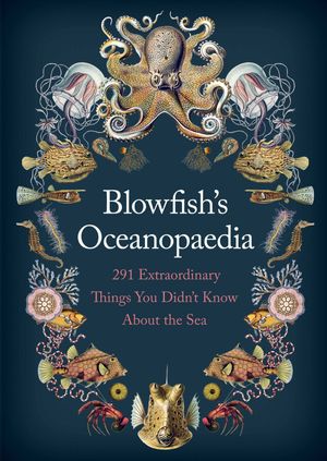 Cover Art for 9781786492401, Blowfish's Oceanopedia by Tom 'The Blowfish' Hird