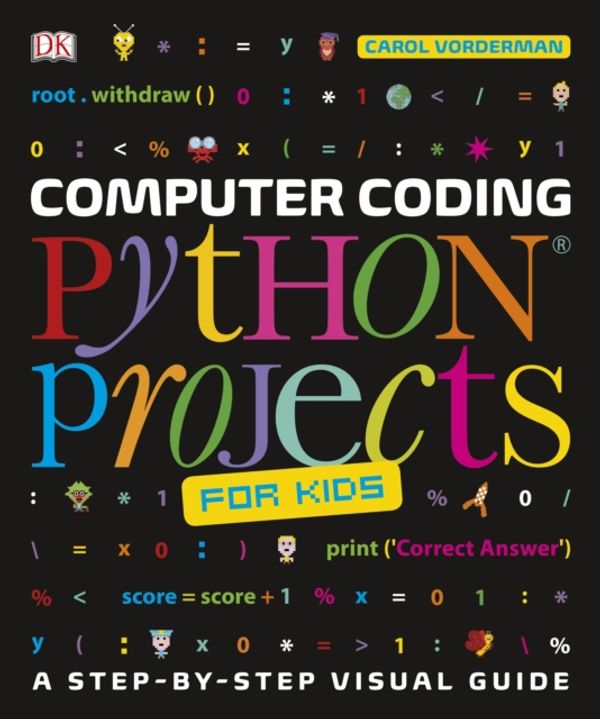 Cover Art for 9780241286869, Computer Coding Python Projects for Kids: A Step-by-Step Guide to Creating Your Own Python Projects by Carol Vorderman