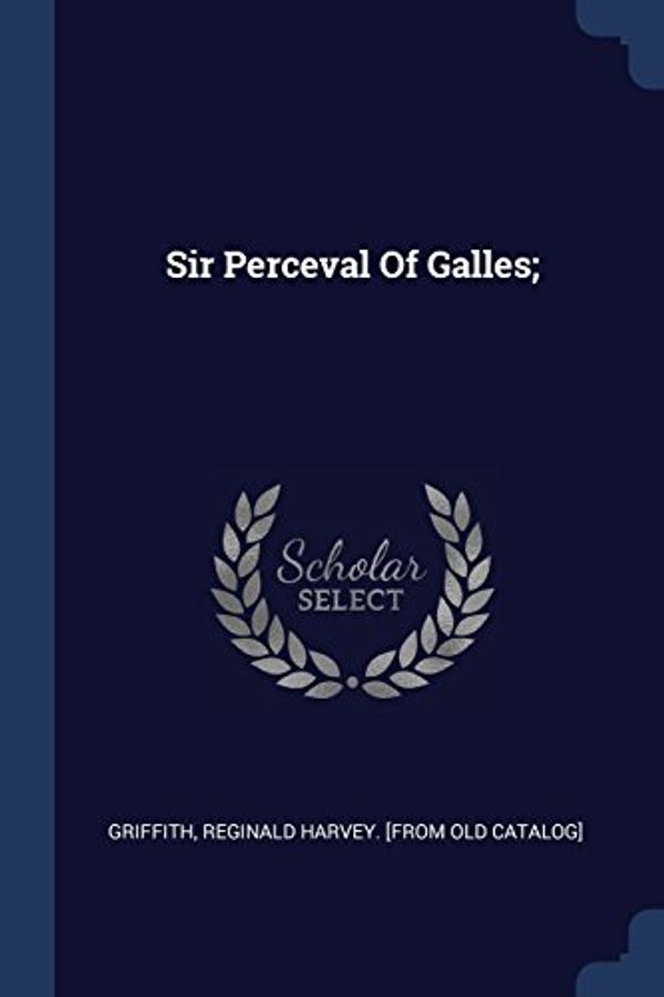 Cover Art for 9781377089003, Sir Perceval of Galles;  by Reginald Harvey [from Old Cat Griffith
