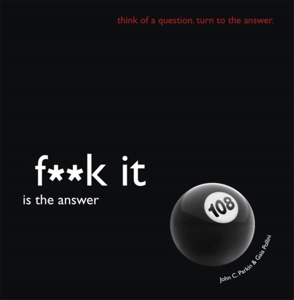 Cover Art for 9781781802991, Fuck It is the Answer (F**K It) by John Parkin