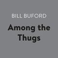 Cover Art for B07JH8PCW6, Among the Thugs by Bill Buford