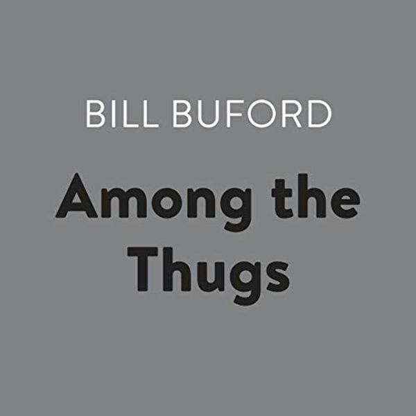 Cover Art for B07JH8PCW6, Among the Thugs by Bill Buford