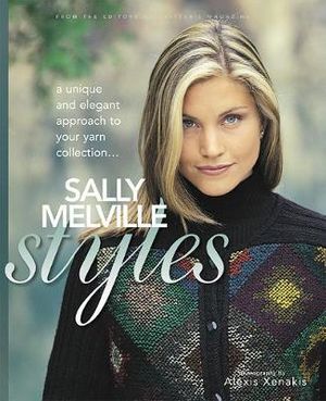 Cover Art for 9781893762107, Sally Melville Styles: A Unique and Elegant Approach to Your Yarn Collection by Sally Melville