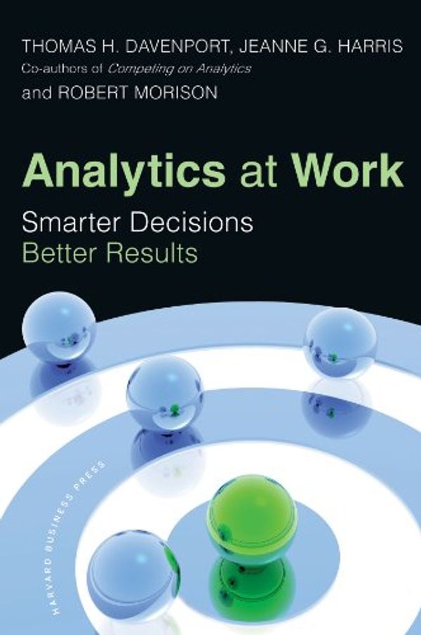 Cover Art for B004OC07BW, Analytics at Work: Smarter Decisions, Better Results by Thomas H. Davenport