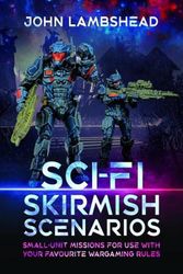 Cover Art for 9781526788481, Sci-fi Skirmish Scenarios: Small-unit Missions For Use With Your Favourite Wargaming Rules by John Lambshead