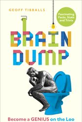 Cover Art for 9781529102574, Brain Dump: How to Become a Genius on the Loo by Geoff Tibballs