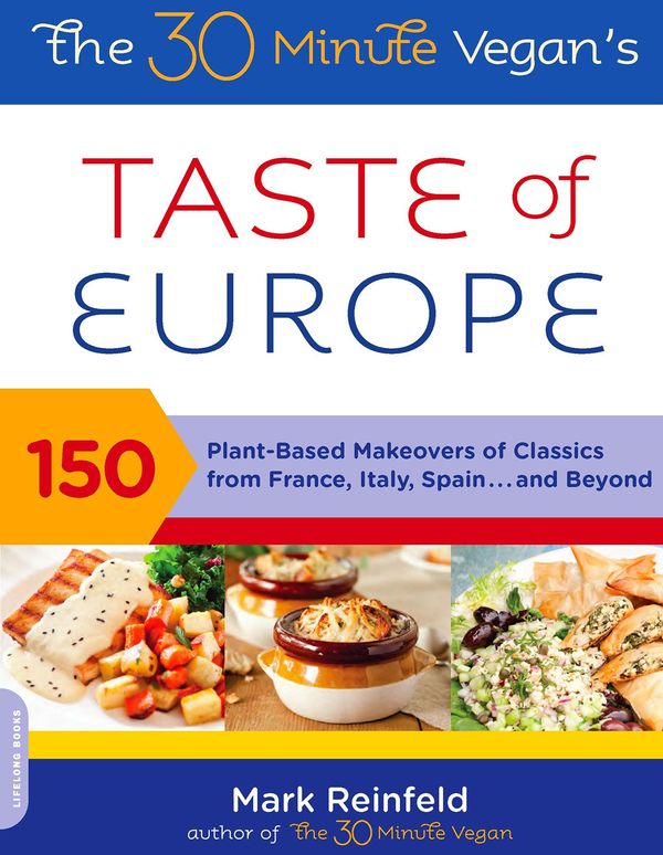 Cover Art for 9780738216164, The 30-Minute Vegan's Taste of Europe150 Plant-Based Makeovers of Classics from Fran... by Mark Reinfeld