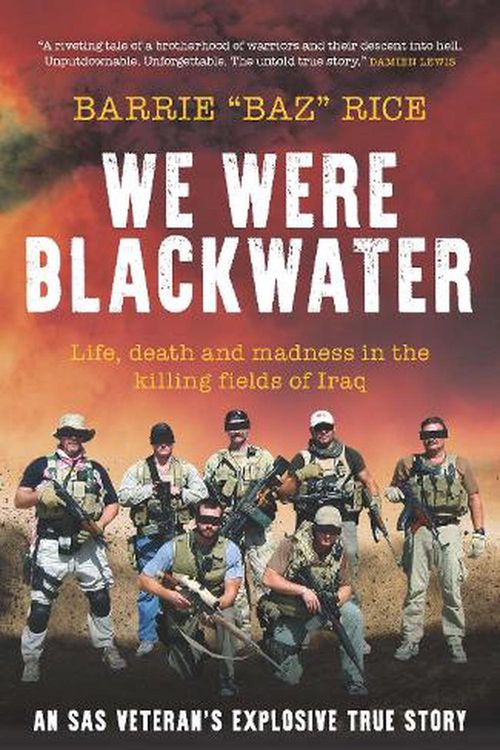 Cover Art for 9781785908149, We Were Blackwater: Life, death and madness in the killing fields of Iraq - an SAS veteran's explosive true story by Rice, Barrie "Baz"
