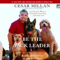 Cover Art for 9781415942635, Be the Pack Leader by Cesar Milan