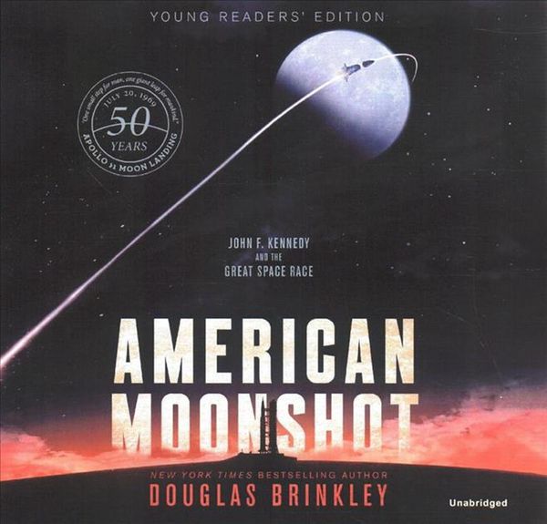 Cover Art for 9781982625122, American Moonshot Young Readers' Edition: John F. Kennedy and the Great Space Race by Douglas Brinkley