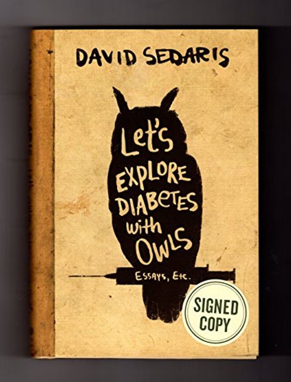 Cover Art for 9780316505956, Issued-Signed Edition of Let's Explore Diabetes with Owls. Signed by author David Sedaris, as issued by publisher, edition; ISBN 9780316505956. First Edition / 1st Printing by David Sedaris