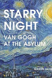 Cover Art for 9780711277311, Starry Night: Van Gogh at the Asylum by Martin Bailey