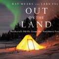 Cover Art for 9781472924988, Out on the Land: Survival Skills from the Northern Forest by Ray Mears
