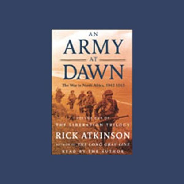 Cover Art for B00NPBE45S, An Army at Dawn: The War in North Africa, 1942-1943 by Rick Atkinson