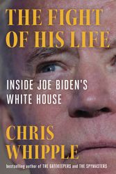 Cover Art for 9781982106430, The Fight of His Life: Inside Joe Biden's White House by Chris Whipple