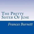 Cover Art for 9781500496463, The Pretty Sister of Jose by Frances Hodgson Burnett