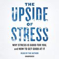 Cover Art for 9781611764086, The Upside of Stress: Why Stress Is Good for You, and How to Get Good at It by Kelly McGonigal