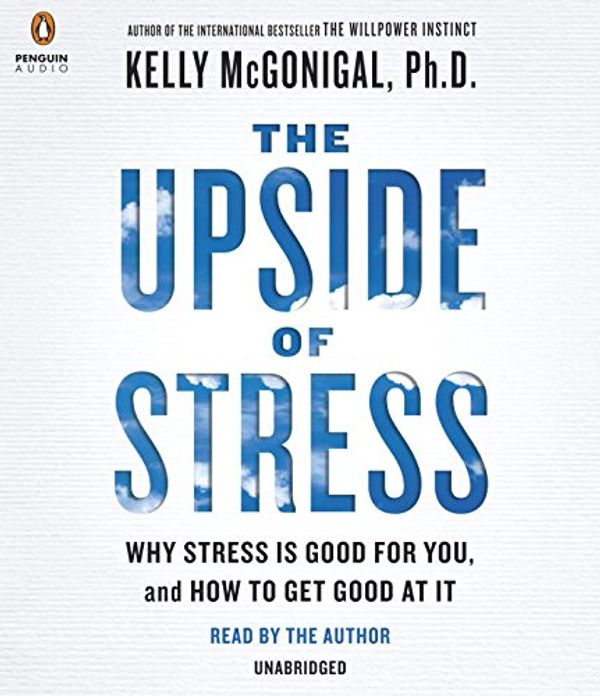 Cover Art for 9781611764086, The Upside of Stress: Why Stress Is Good for You, and How to Get Good at It by Kelly McGonigal