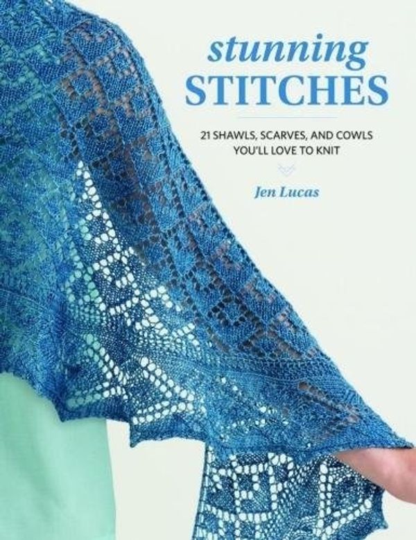 Cover Art for 9781604688238, Stunning Stitches: 21 Shawls, Scarves, and Cowls You'll Love to Knit by Jen Lucas