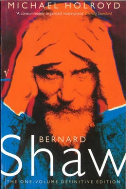 Cover Art for 9780701162795, Bernard Shaw: 1 Volume The One-Volume Definitive Edition by Michael Holroyd