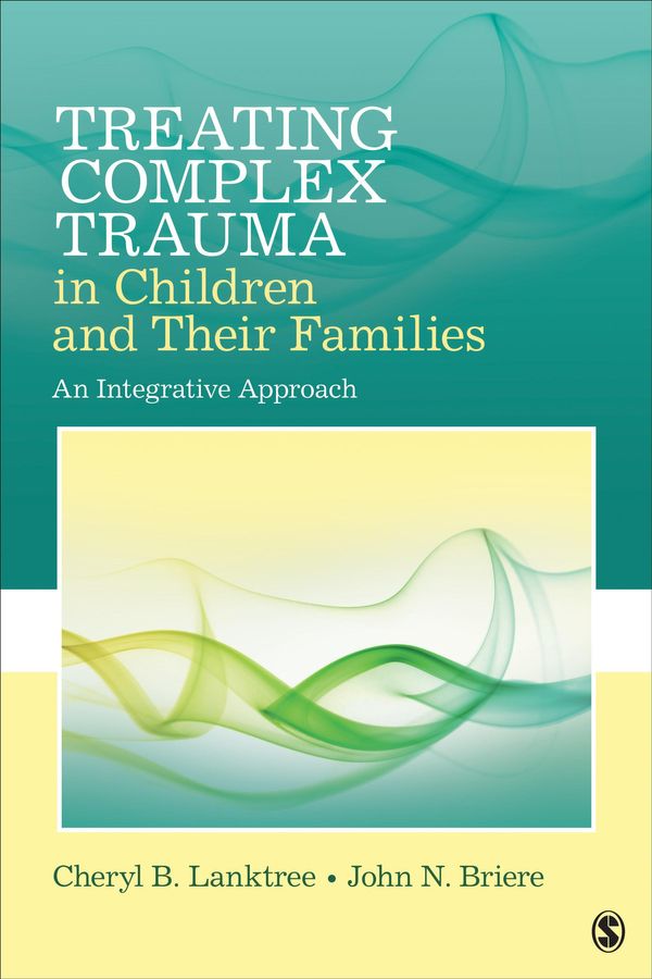 Cover Art for 9781483324593, Treating Complex Trauma in Children and Their Families by Dr. Cheryl B. Lanktree, Dr. John N. Briere
