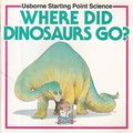 Cover Art for 9780746010167, Where Did Dinosaurs Go? by Mike Unwin