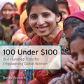 Cover Art for B00OF8FE04, 100 Under $100: One Hundred Tools for Empowering Global Women by Betsy Teutsch