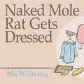 Cover Art for 9780545296786, Naked Mole Rat Gets Dressed by Mo Willems, Mo Willems