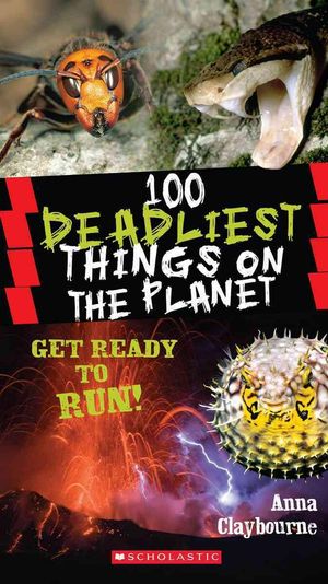 Cover Art for 9780545434379, 100 Deadliest Things on the Planet by Anna Claybourne