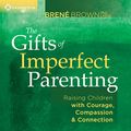 Cover Art for B00DNRJ7PQ, The Gifts of Imperfect Parenting by Brené Brown