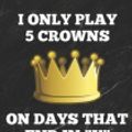 Cover Art for 9781794434691, I Only Play 5 Crowns on Days That End in Y by 5 Crowns Essentials