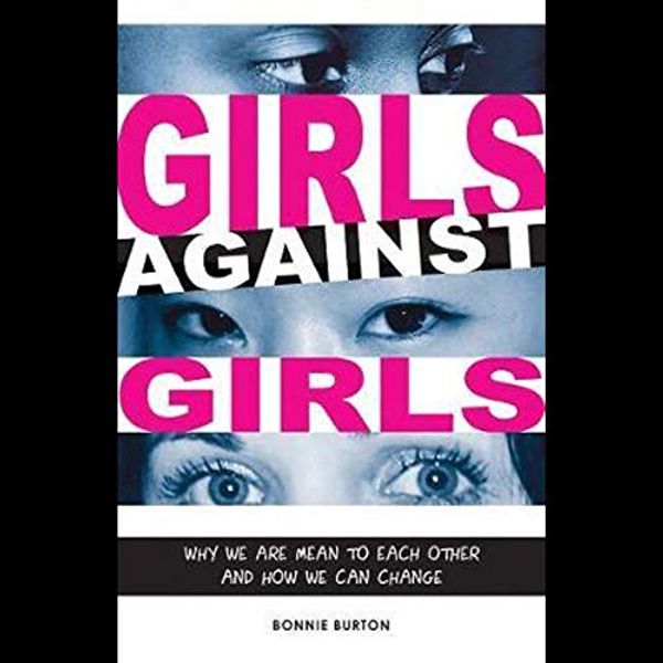 Cover Art for 9781442000759, Girls Against Girls: Why Girls Are Cruel to Each Other and How We Can Stop by Bonnie Burton
