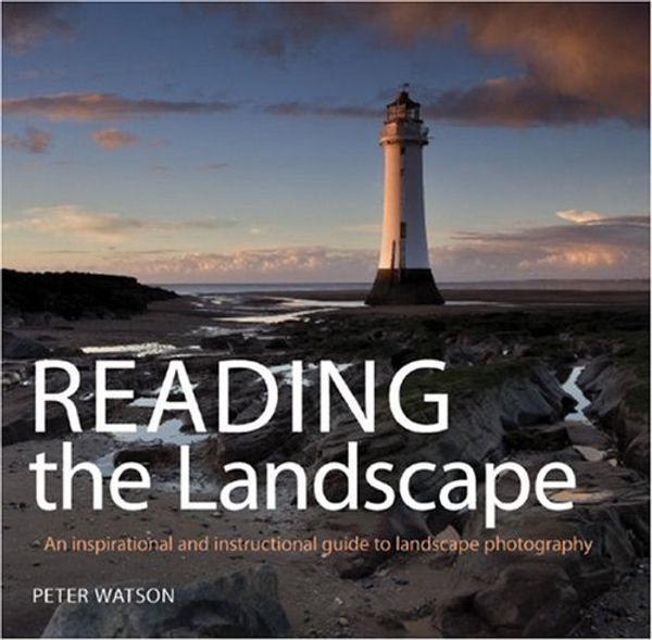 Cover Art for 9781861086525, Reading the Landscape: An Inspirational and Instructional Guide to Landscape Photography by Peter Watson