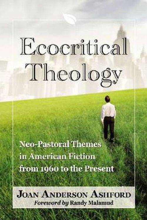 Cover Art for 9780786469741, Ecocritical Theology: Neo-Pastoral Themes in American Fiction from 1960 to the Present by Joan Anderson Ashford