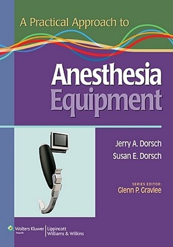 Cover Art for 9780781798679, A Practical Approach to Anesthesia Equipment by Jerry A. Dorsch MD