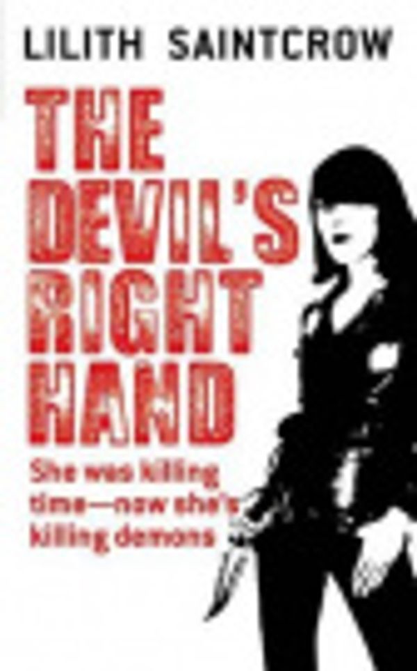 Cover Art for 9780316145374, The Devil's Right Hand by Lilith Saintcrow