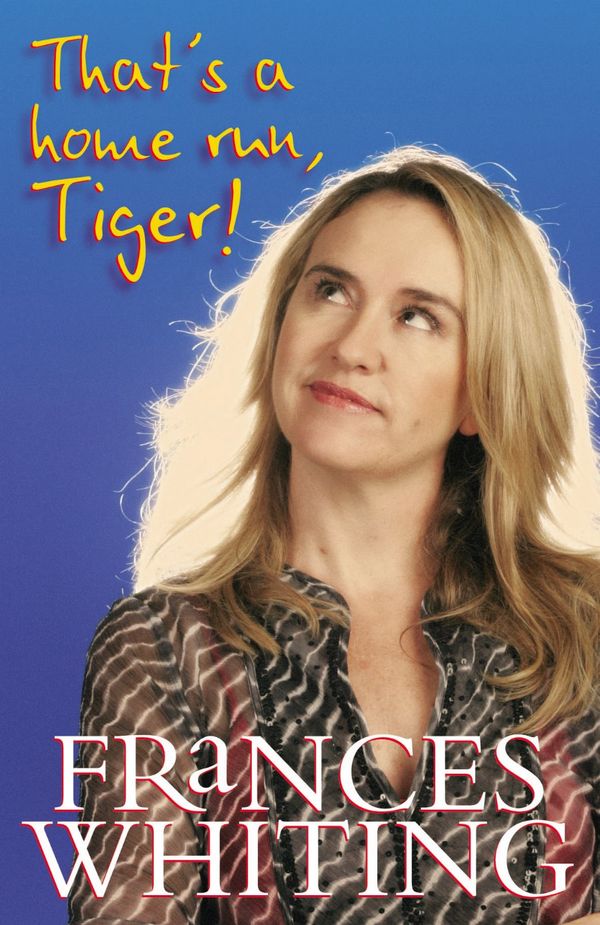 Cover Art for 9781742626086, That's a Home Run, Tiger! by Frances Whiting