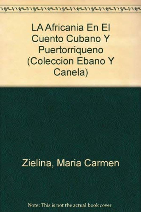 Cover Art for 9780897296342, LA Africania En El Cuento Cubano Y Puertorriqueno (Coleccion Ebano Y Canela) (Spanish Edition) by Maria Carmen Zielina