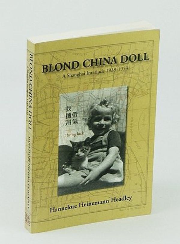 Cover Art for 9780973580303, Blond China Doll by Hannelore Heinemann Headley
