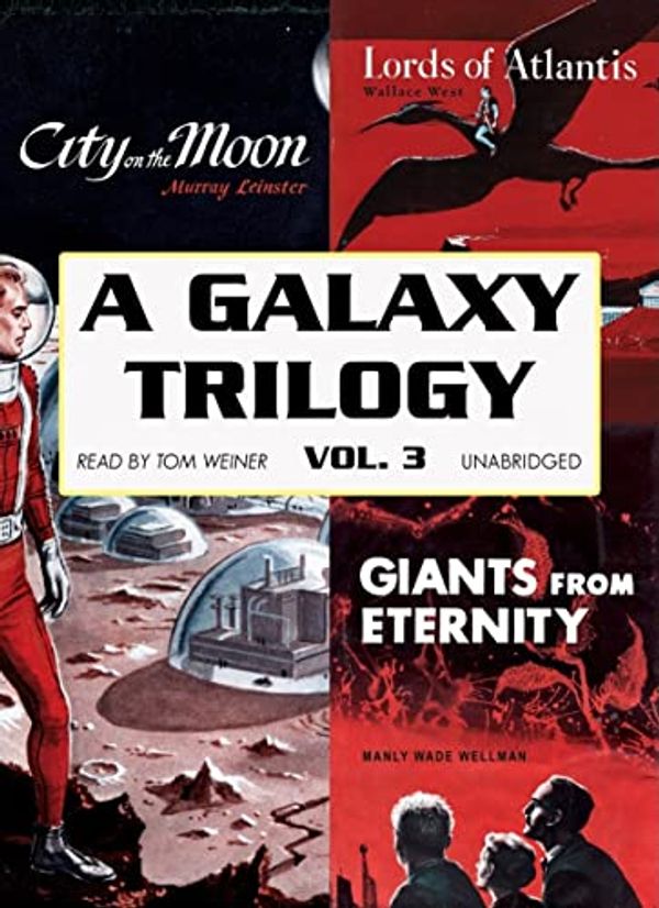 Cover Art for 9781433292781, A Galaxy Trilogy, Volume 3: Giants from Eternity, Lords of Atlantis, and City on the Moon by Manly Wade Wellman