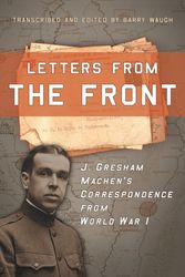 Cover Art for 9781596384798, Letters from the Front by J. Gresham Machen