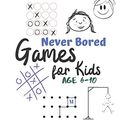Cover Art for 9781710897883, Games for Kids Age 6-10: Never Bored --Paper & Pencil Games: 2 Player Activity Book - Tic-Tac-Toe, Dots and Boxes - Noughts And Crosses (X and O) - ... Connect Four-- Fun Activities for Family Time by Carrigleagh Books