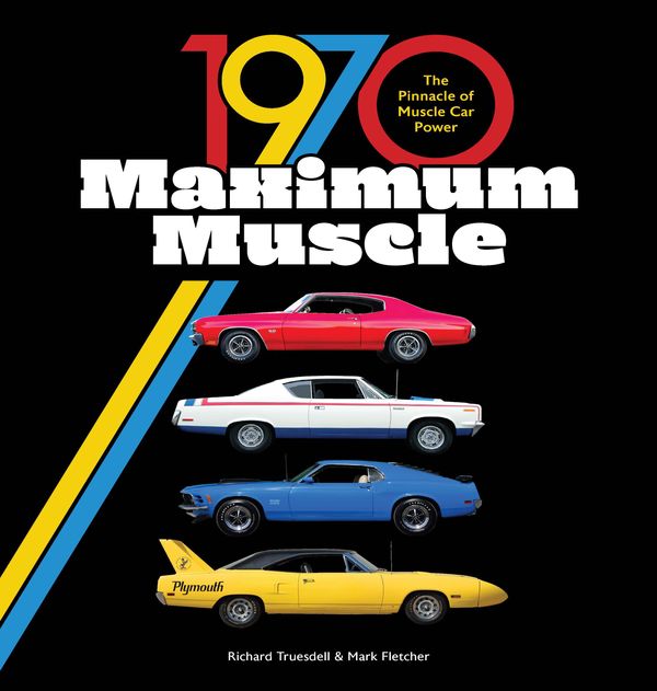 Cover Art for 9780760366783, 1970 Maximum Muscle: The Loud and Fast Story of the Muscle Car's Peak Year by Truesdell, Richard, Fletcher, Mark
